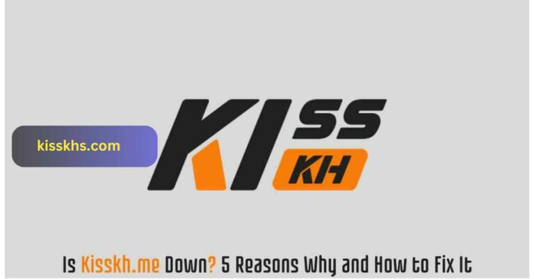 Is kisskh.co Down? – Reasons, Solutions, And Everything You Need To Know!