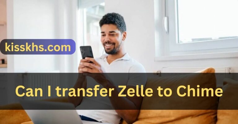Can I transfer Zelle to Chime – Click to gain knowledge!